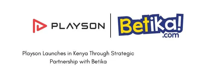 PLAYSON PARTNERS WITH BETIKA TO REVOLUTIONIZE GAMING IN KENYA AND EAST AFRICA.